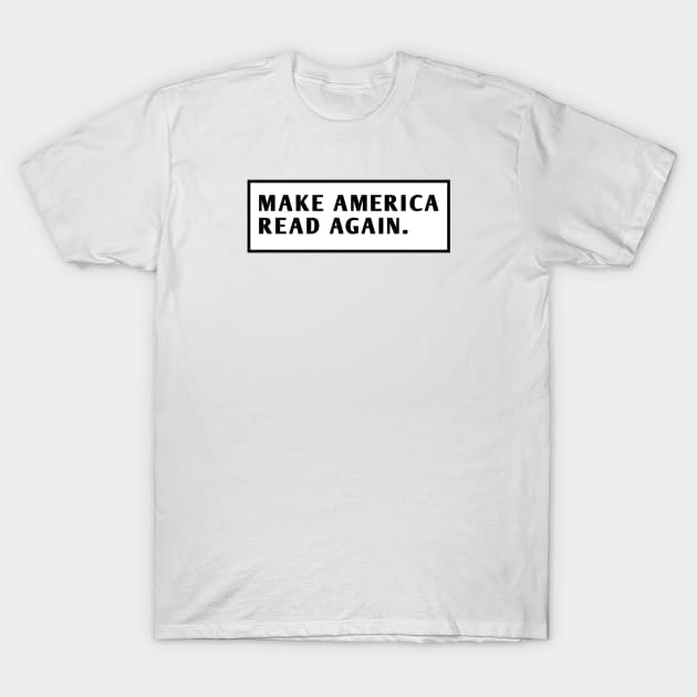 Make America Read Again T-Shirt by BlackMeme94